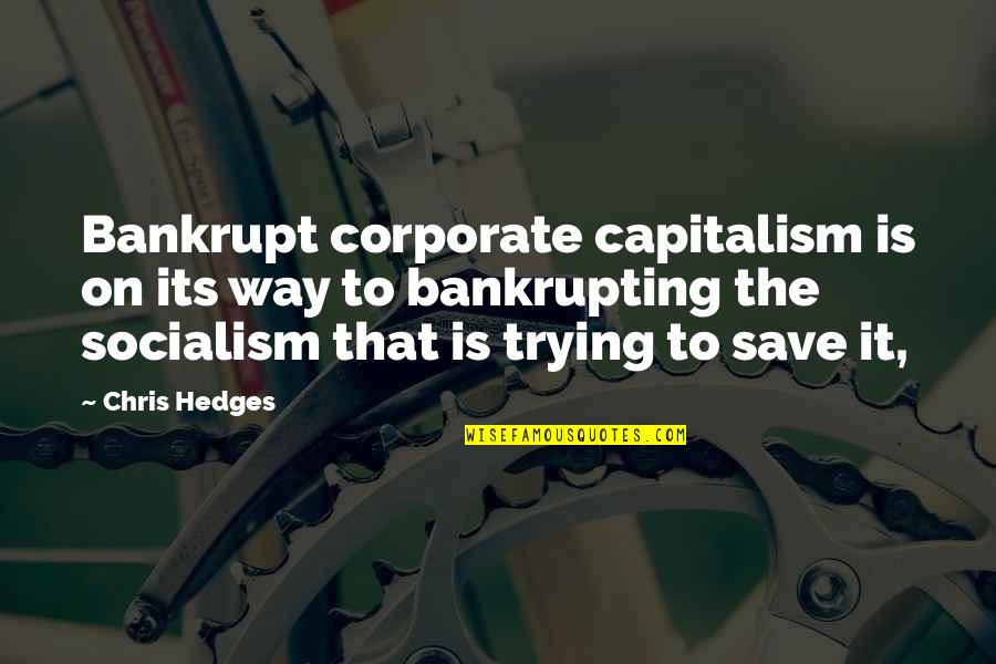 Unwlecoming Quotes By Chris Hedges: Bankrupt corporate capitalism is on its way to