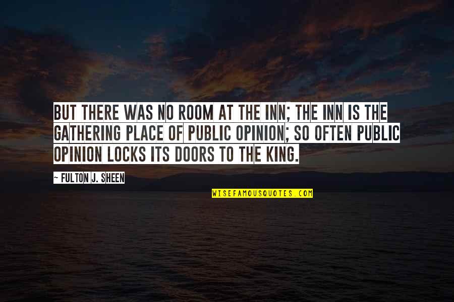 Unwlecoming Quotes By Fulton J. Sheen: But there was no room at the inn;