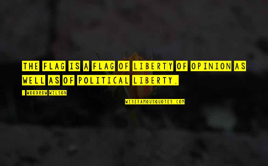 Unwontedly Quotes By Woodrow Wilson: The flag is a flag of liberty of