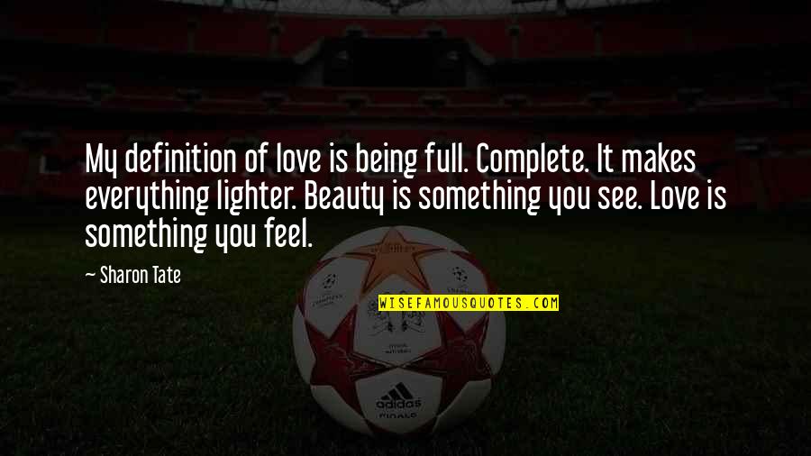 Unworkable Thesaurus Quotes By Sharon Tate: My definition of love is being full. Complete. Unworkable Thesaurus Quotes By Sharon Tate: My definition of love is being full. Complete.