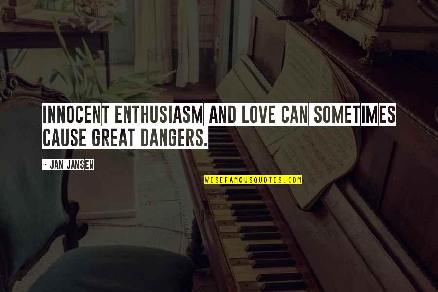 Unworldly Younique Quotes By Jan Jansen: innocent enthusiasm and love can sometimes cause great