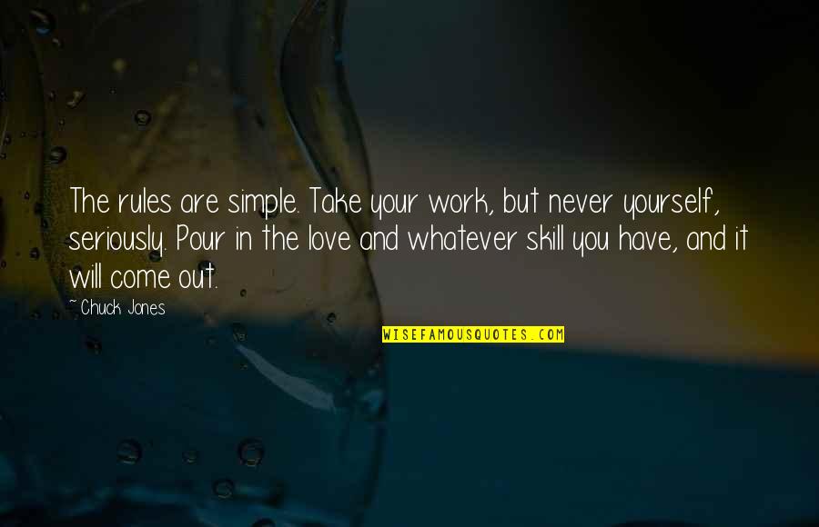 Unworshipped Quotes By Chuck Jones: The rules are simple. Take your work, but Unworshipped Quotes By Chuck Jones: The rules are simple. Take your work, but