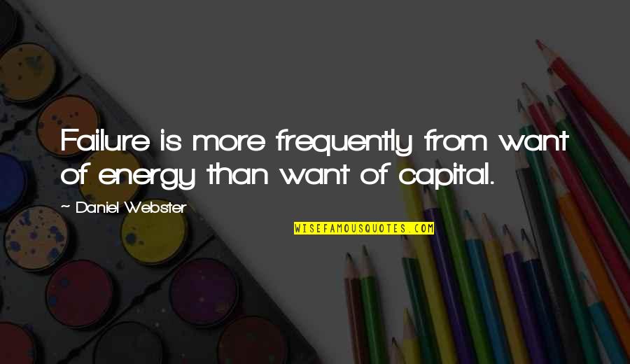 Unworthily Biblical Quotes By Daniel Webster: Failure is more frequently from want of energy Unworthily Biblical Quotes By Daniel Webster: Failure is more frequently from want of energy