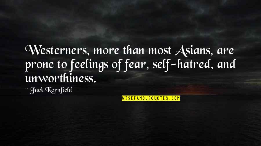 Unworthiness Quotes By Jack Kornfield: Westerners, more than most Asians, are prone to