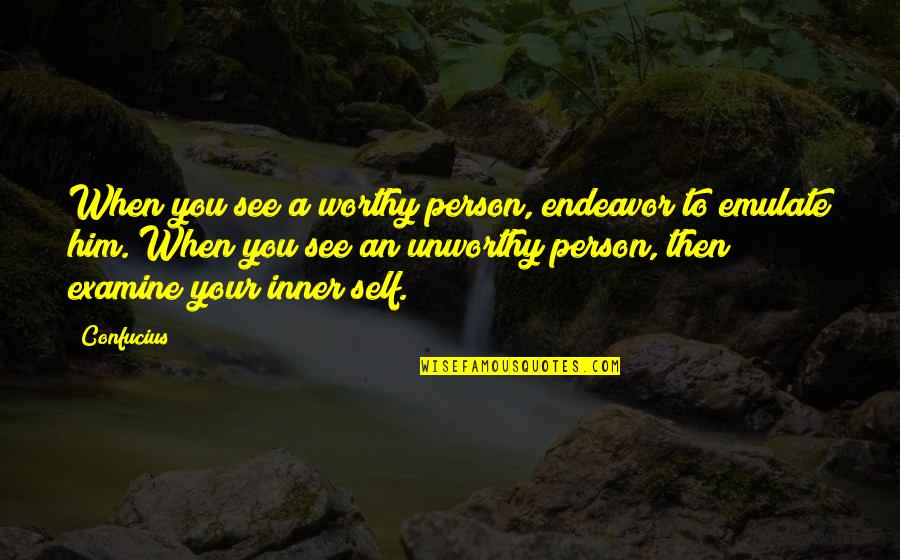 Unworthy Person Quotes By Confucius: When you see a worthy person, endeavor to