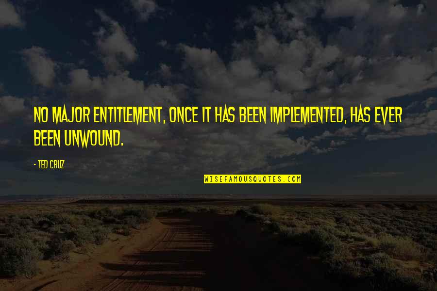 Unwound Quotes By Ted Cruz: No major entitlement, once it has been implemented,