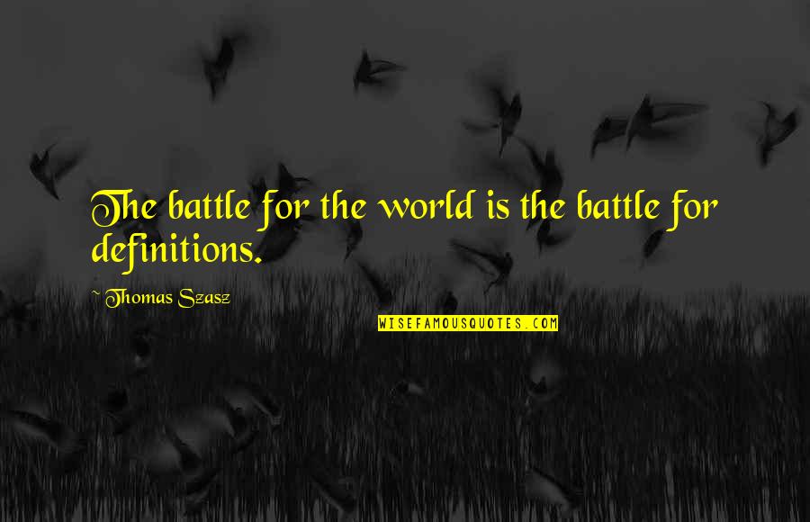 Unwound Quotes By Thomas Szasz: The battle for the world is the battle