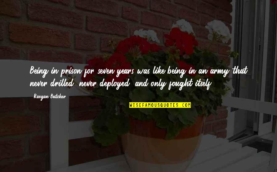 Unwrap Love Quotes By Raegan Butcher: Being in prison for seven years was like Unwrap Love Quotes By Raegan Butcher: Being in prison for seven years was like