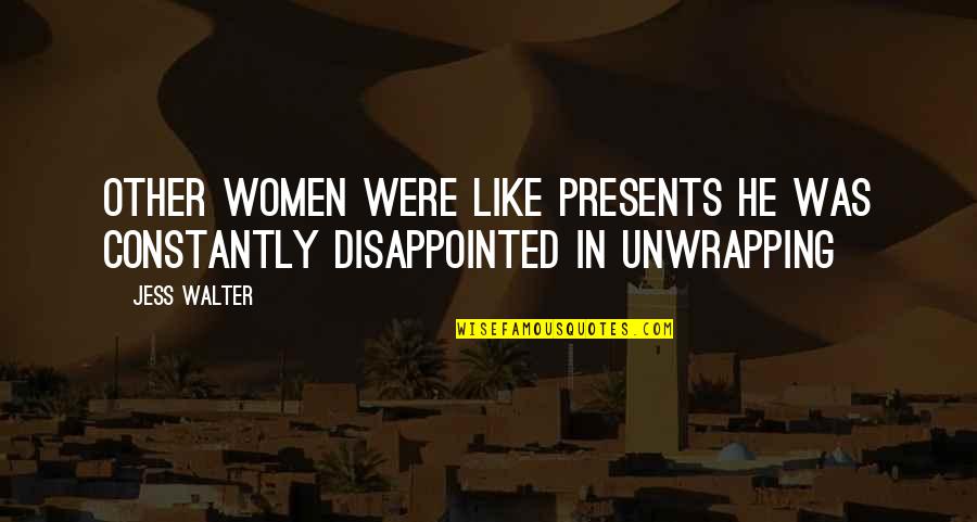 Unwrapping Quotes By Jess Walter: Other women were like presents he was constantly
