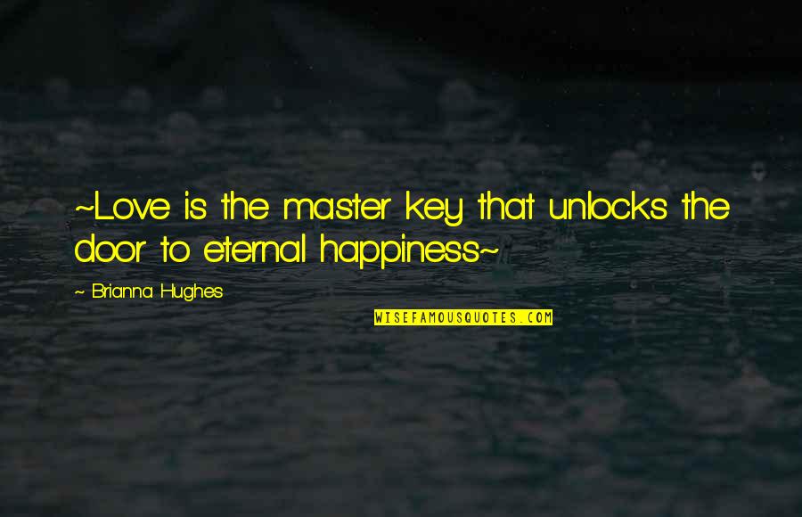 Unwrinkle Clothes Quotes By Brianna Hughes: ~Love is the master key that unlocks the