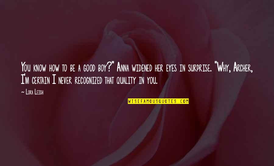 Unwrinkle Clothes Quotes By Lora Leigh: You know how to be a good boy?"