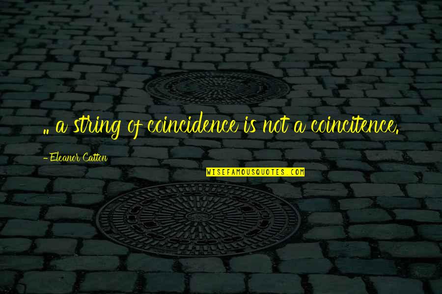 Unwrinkle Lip Quotes By Eleanor Catton: .. a string of coincidence is not a
