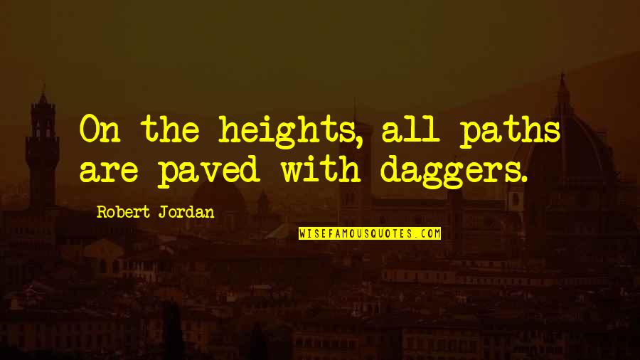 Unwrinkled Ear Quotes By Robert Jordan: On the heights, all paths are paved with Unwrinkled Ear Quotes By Robert Jordan: On the heights, all paths are paved with
