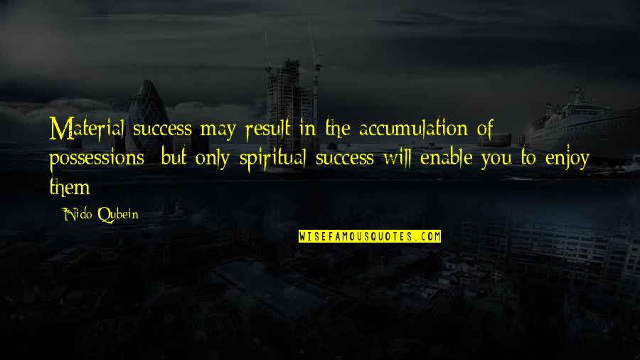 Unwritten Constitution Quotes By Nido Qubein: Material success may result in the accumulation of