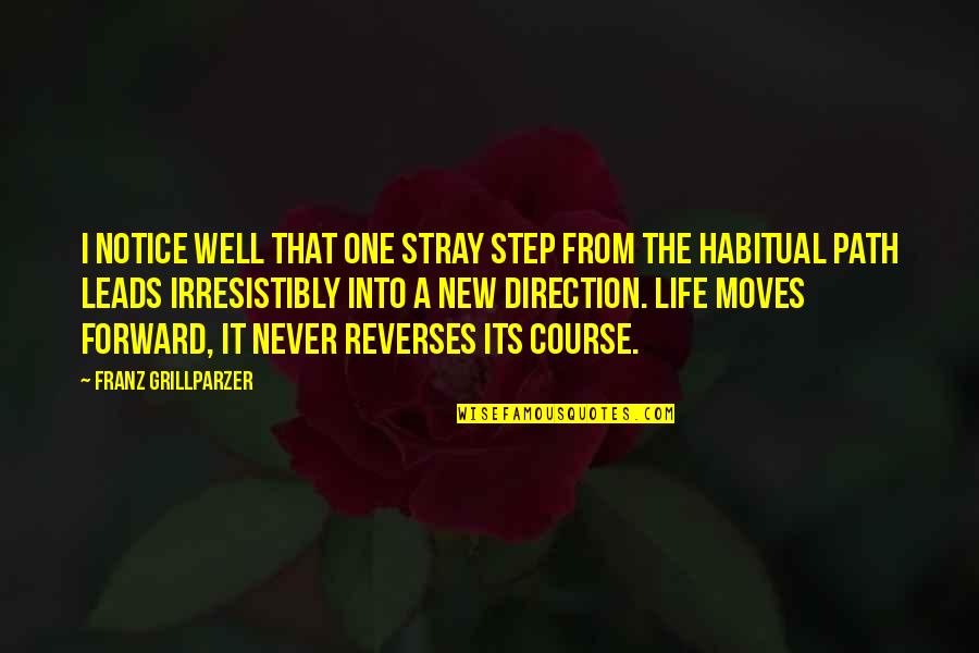 Unwritten Poems Quotes By Franz Grillparzer: I notice well that one stray step from