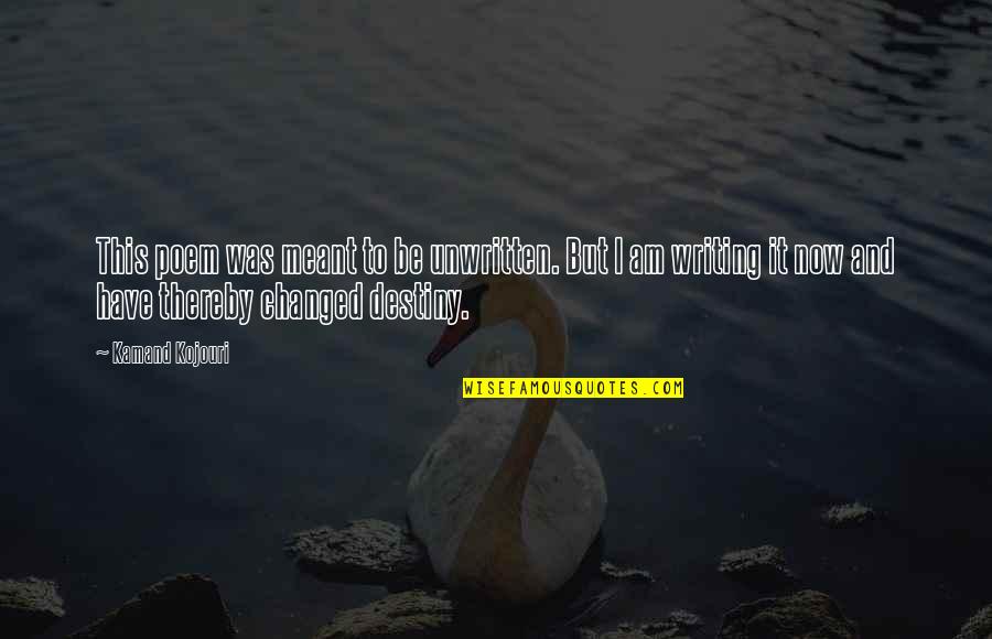 Unwritten Poems Quotes By Kamand Kojouri: This poem was meant to be unwritten. But