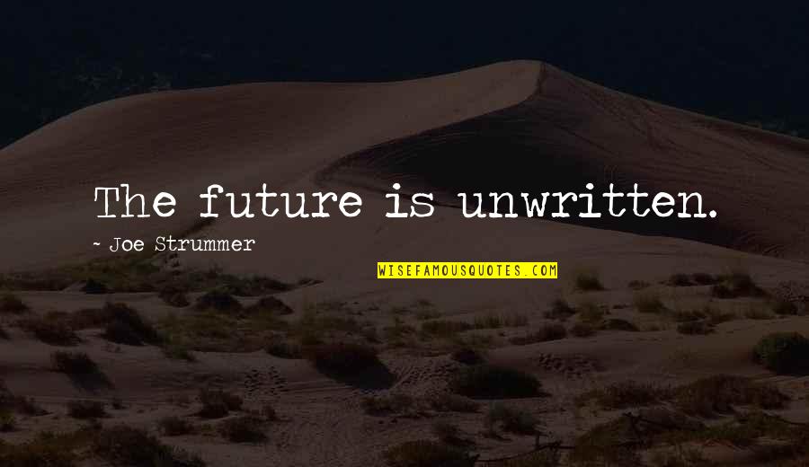 Unwritten Quotes By Joe Strummer: The future is unwritten.