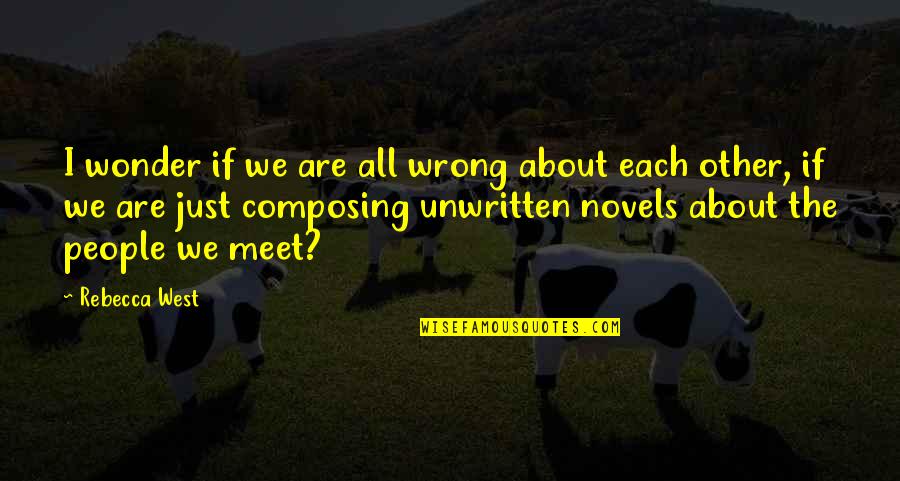 Unwritten Quotes By Rebecca West: I wonder if we are all wrong about