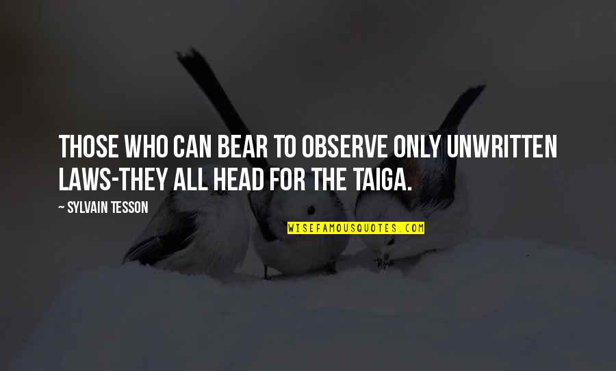 Unwritten Quotes By Sylvain Tesson: Those who can bear to observe only unwritten