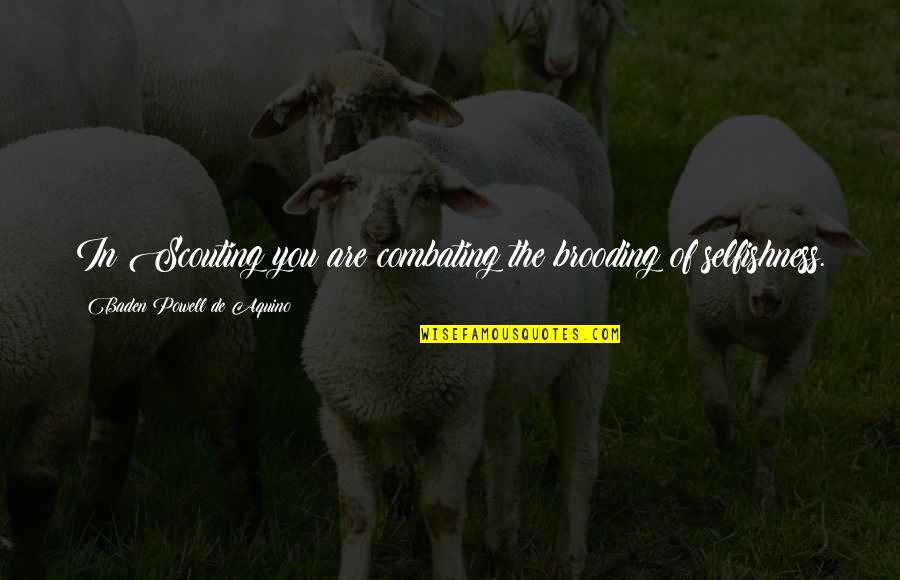 Unwrought Magnesium Quotes By Baden Powell De Aquino: In Scouting you are combating the brooding of Unwrought Magnesium Quotes By Baden Powell De Aquino: In Scouting you are combating the brooding of