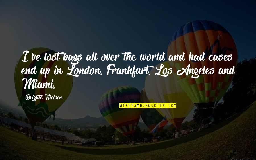 Unzeitgem Sse Quotes By Brigitte Nielsen: I've lost bags all over the world and Unzeitgem Sse Quotes By Brigitte Nielsen: I've lost bags all over the world and