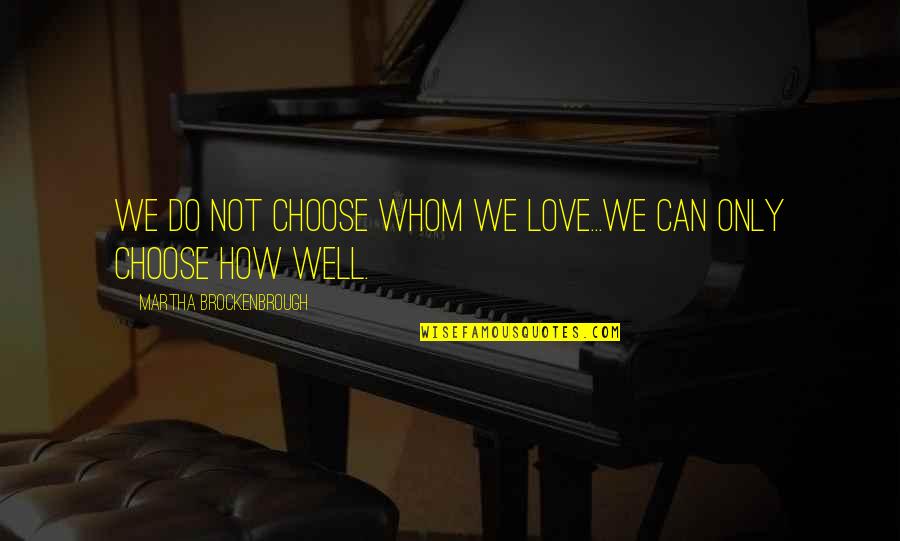 Unzipped Magazine Quotes By Martha Brockenbrough: We do not choose whom we love...We can Unzipped Magazine Quotes By Martha Brockenbrough: We do not choose whom we love...We can