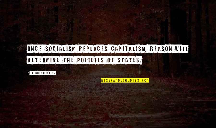 Unzipped Movie Quotes By Kenneth Waltz: Once socialism replaces capitalism, reason will determine the