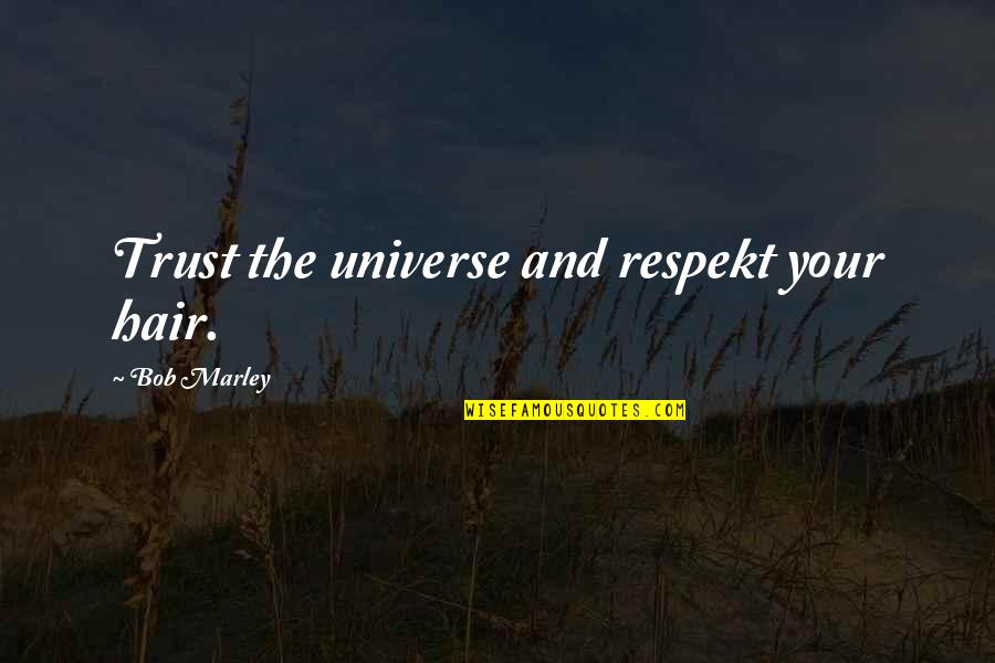 Unzippingly Quotes By Bob Marley: Trust the universe and respekt your hair. Unzippingly Quotes By Bob Marley: Trust the universe and respekt your hair.