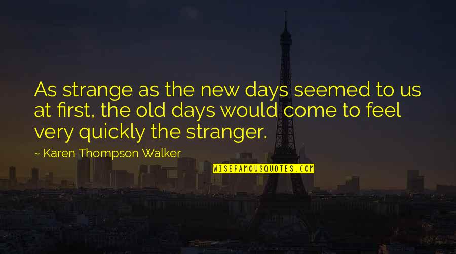 Unzueta Law Quotes By Karen Thompson Walker: As strange as the new days seemed to
