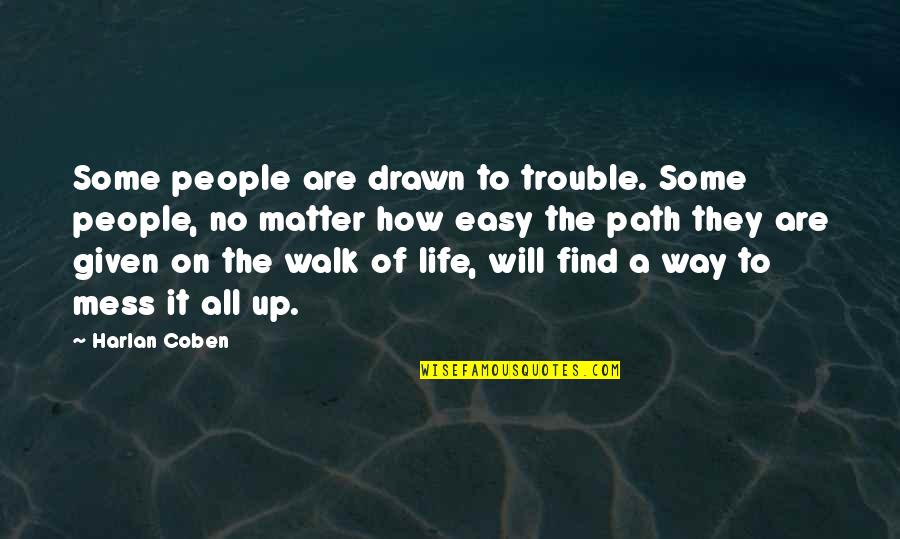 Unzufriedener Quotes By Harlan Coben: Some people are drawn to trouble. Some people,