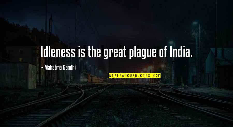 Uoeno Quotes By Mahatma Gandhi: Idleness is the great plague of India.