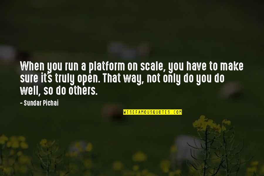Uolo App Quotes By Sundar Pichai: When you run a platform on scale, you Uolo App Quotes By Sundar Pichai: When you run a platform on scale, you