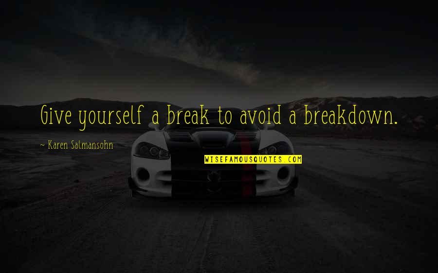 Uomo Bicentenario Quotes By Karen Salmansohn: Give yourself a break to avoid a breakdown.