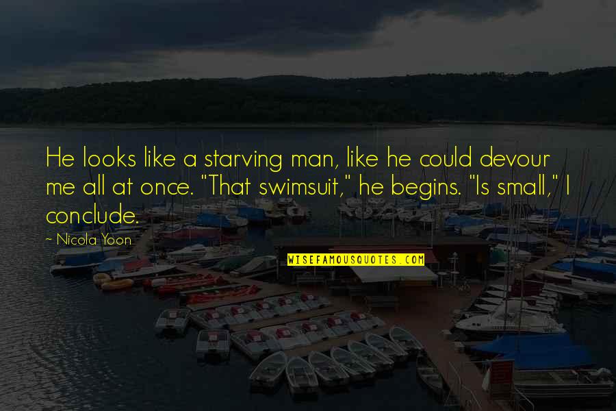 Uopsteni Quotes By Nicola Yoon: He looks like a starving man, like he Uopsteni Quotes By Nicola Yoon: He looks like a starving man, like he