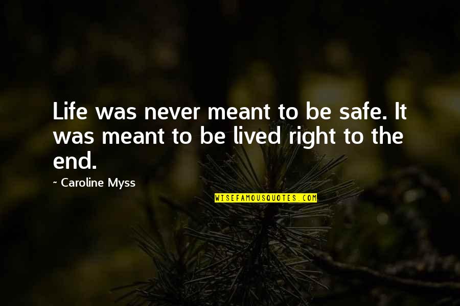 Uova Al Quotes By Caroline Myss: Life was never meant to be safe. It