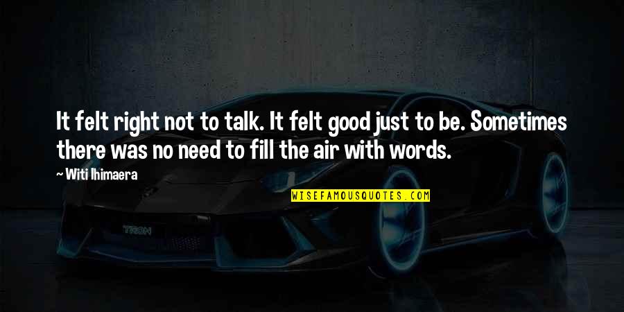 Uova Al Quotes By Witi Ihimaera: It felt right not to talk. It felt