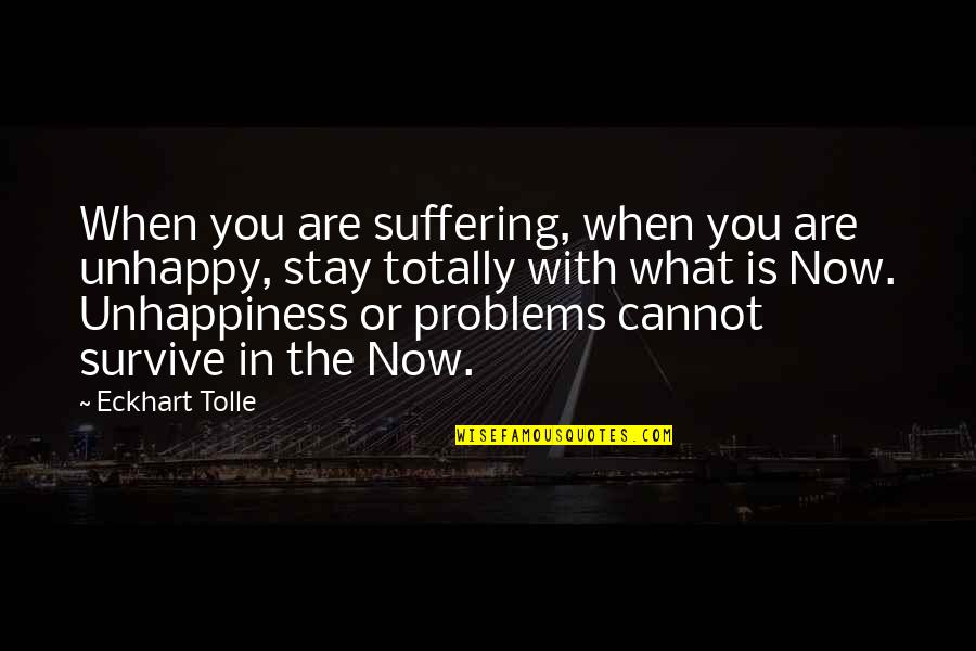 Uozumi Starmyu Quotes By Eckhart Tolle: When you are suffering, when you are unhappy,