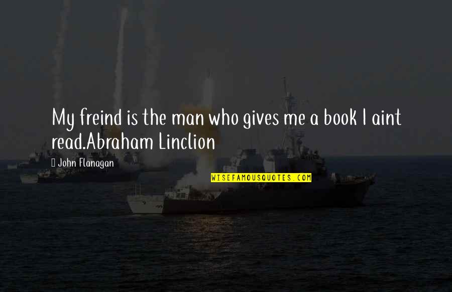 Up Adventure Book Quotes By John Flanagan: My freind is the man who gives me