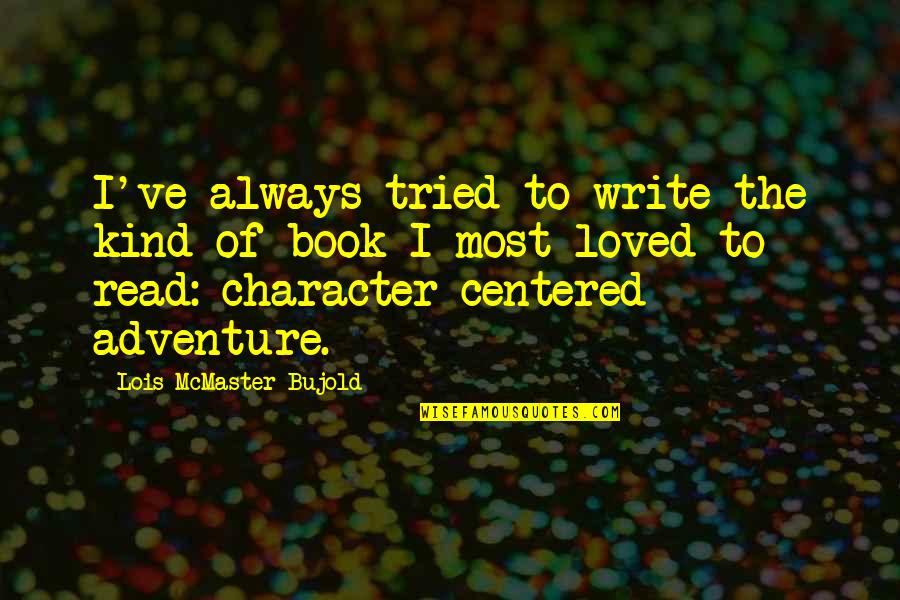 Up Adventure Book Quotes By Lois McMaster Bujold: I've always tried to write the kind of