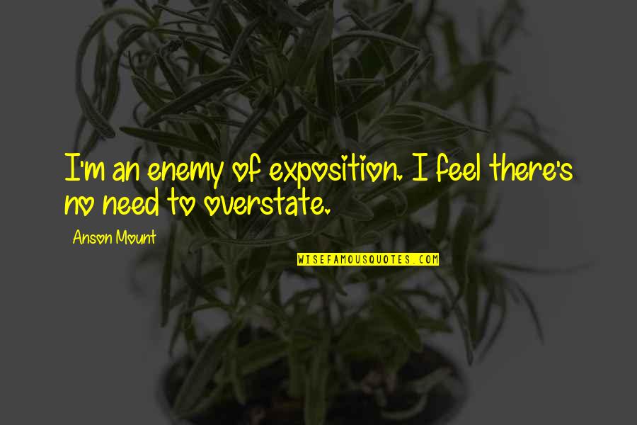 Up All Night Crying Quotes By Anson Mount: I'm an enemy of exposition. I feel there's