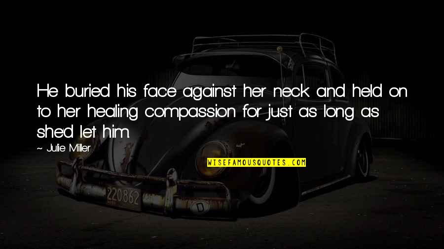 Up All Night Crying Quotes By Julie Miller: He buried his face against her neck and Up All Night Crying Quotes By Julie Miller: He buried his face against her neck and