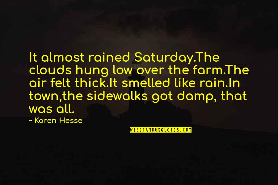 Up All Night Crying Quotes By Karen Hesse: It almost rained Saturday.The clouds hung low over Up All Night Crying Quotes By Karen Hesse: It almost rained Saturday.The clouds hung low over
