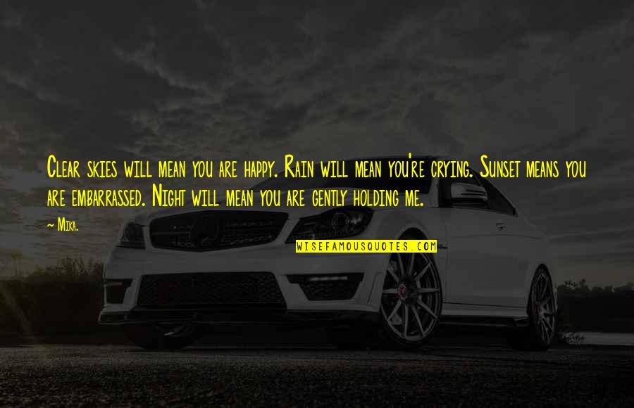 Up All Night Crying Quotes By Mika.: Clear skies will mean you are happy. Rain Up All Night Crying Quotes By Mika.: Clear skies will mean you are happy. Rain