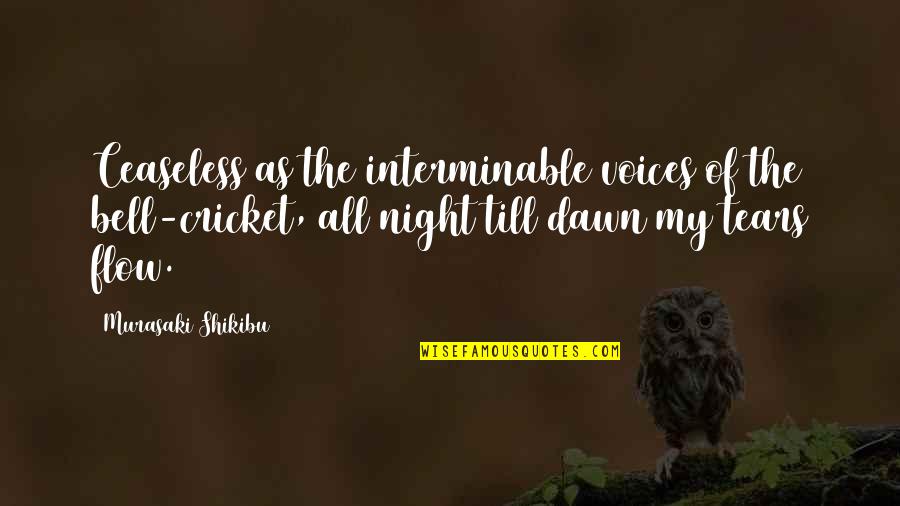 Up All Night Crying Quotes By Murasaki Shikibu: Ceaseless as the interminable voices of the bell-cricket, Up All Night Crying Quotes By Murasaki Shikibu: Ceaseless as the interminable voices of the bell-cricket,