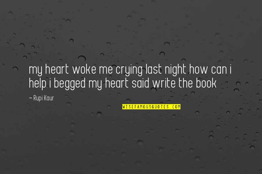Up All Night Crying Quotes By Rupi Kaur: my heart woke me crying last night how