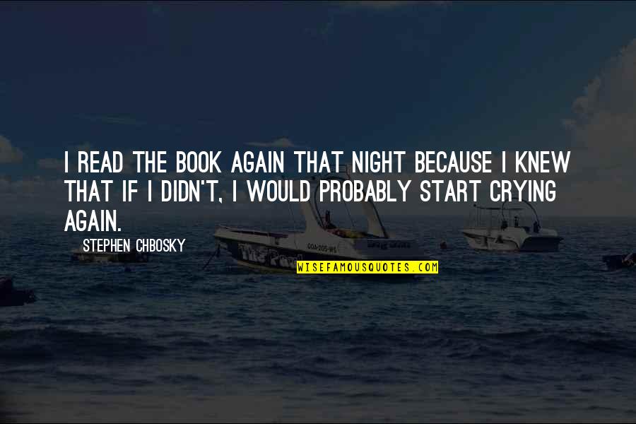 Up All Night Crying Quotes By Stephen Chbosky: I read the book again that night because Up All Night Crying Quotes By Stephen Chbosky: I read the book again that night because