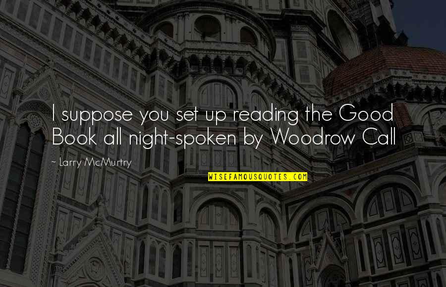 Up All Night Quotes By Larry McMurtry: I suppose you set up reading the Good