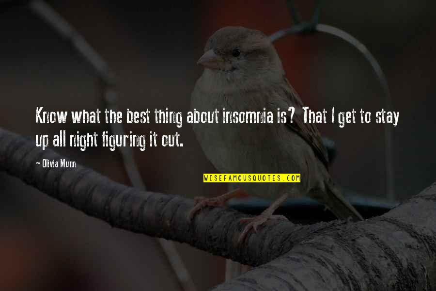 Up All Night Quotes By Olivia Munn: Know what the best thing about insomnia is? Up All Night Quotes By Olivia Munn: Know what the best thing about insomnia is?