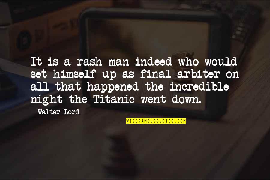 Up All Night Quotes By Walter Lord: It is a rash man indeed who would Up All Night Quotes By Walter Lord: It is a rash man indeed who would