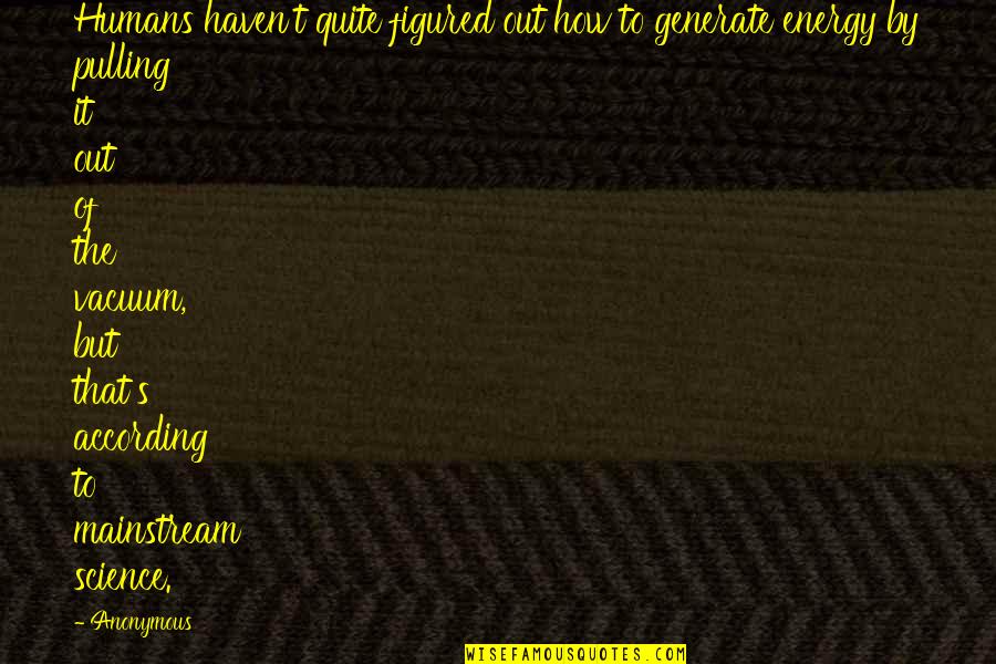 Up All Night Thinking About You Quotes By Anonymous: Humans haven't quite figured out how to generate